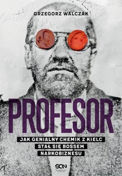 Profesor. Jak genialny chemik z Kielc stał się bossem narkobiznesu - Grzegorz Walczak