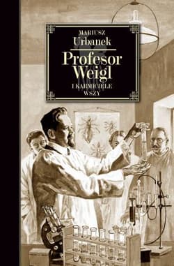 Profesor Weigl i karmiciele wszy - Mariusz  Urbanek