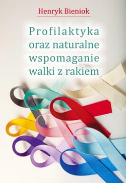 Profilaktyka oraz naturalne wspomaganie walki... - Bieniok Henryk