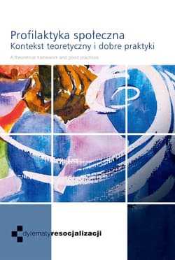 Profilaktyka społeczna Kontekst teoretyczny i dobre praktyki