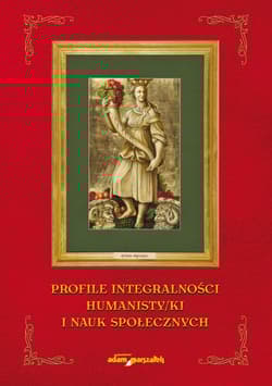 Profile integralności humanisty/ki nauk społecznych. Księga Jubileuszowa dla Lecha Witkowskiego
