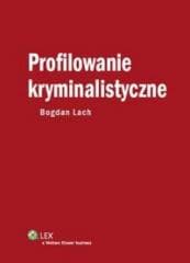 Profilowanie kryminalistyczne - Bogdan  Lach