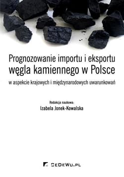 Prognozowanie importu i eksportu węgla kamiennego w Polsce w aspekcie krajowych i międzynarodowych uwarunkowań