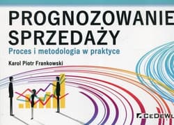 Prognozowanie sprzedaży Proces i metodologia w praktyce - Frankowski Karol Piotr
