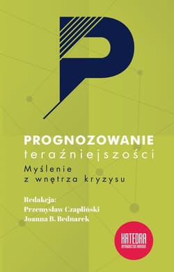 Prognozowanie teraźniejszości Myślenie z wnętrza kryzysu - Polak Tomasz