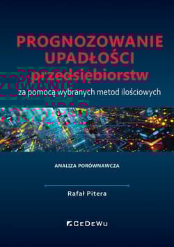 Prognozowanie upadłości przedsiębiorstw za pomocą wybranych metod ilościowych. Analiza porównawcza