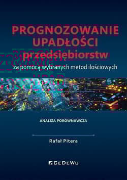 Prognozowanie upadłości przedsiębiorstw za pomocą wybranych metod ilościowych. Analiza porównawcza - Pitera Rafał