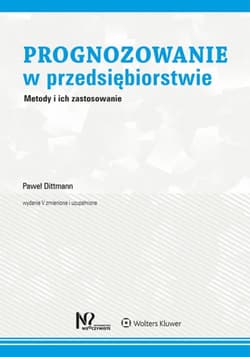 Prognozowanie w przedsiębiorstwie Metody i ich zastosowanie - Paweł Dittmann