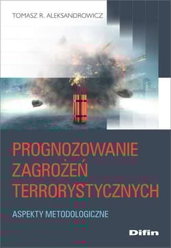 Prognozowanie zagrożeń terrorystycznych Aspekty metodologiczne - Aleksandrowicz R. Tomasz