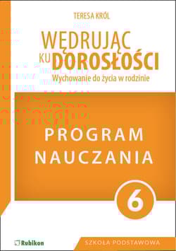 Program dla klasy 6 szkoły podstawowej. Wędrując ku dorosłości. Wychowanie do życia w rodzinie - Król Teresa