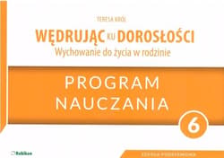 Program dla klasy 6 szkoły podstawowej. Wędrując ku dorosłości. Wychowanie do życia w rodzinie - Król Teresa