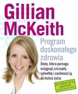 Program doskonałego zdrowia. Dieta, która pomaga osiągnąć szczupłą sylwetkę i zachować ją do końca życia - Gillian McKeith