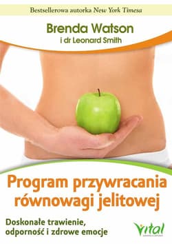 Program przywracania równowagi jelitowej Doskonałe trawienie, odporność i zdrowe emocje - Watson Brenda, Smith Leonard