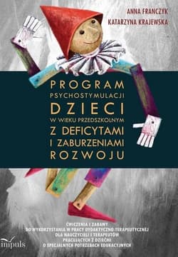 Program psychostymulacji dzieci w wieku przedszkolnym z deficytami i zaburzeniami rozwoju - Anna Franczyk