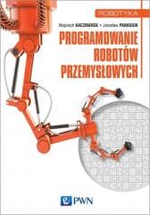 Programowanie robotów przemysłowych - Wojciech Kaczmarek,  Panasiuk Jarosław