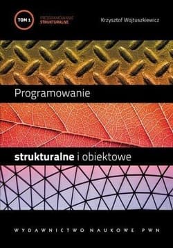 Programowanie strukturalne i obiektowe T.1 - Wojtuszkiewicz Krzysztof
