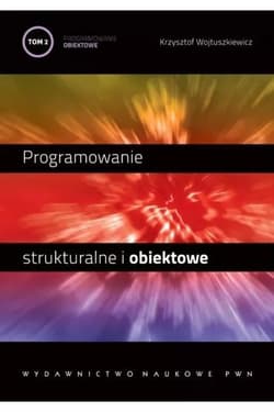 Programowanie strukturalne i obiektowe T.2 - Wojtuszkiewicz Krzysztof