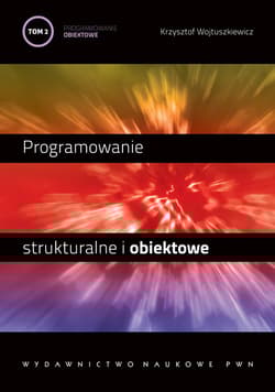 Programowanie strukturalne i obiektowe Tom 2 Programowanie obiektowe i programowanie pod Windows - Wojtuszkiewicz Krzysztof