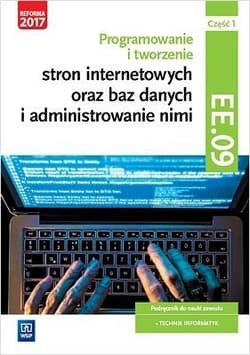 Programowanie tworzenie stron internetowych oraz baz danych i administrowanie nimi EE.09 Podręcznik do nauki zawodu technik informatyk Część 1 Technikum, Szkoła policealna - Klekot Agnieszka