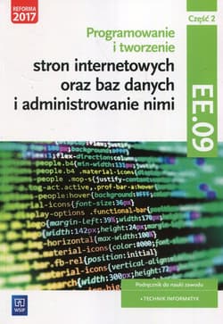 Programowanie tworzenie stron internetowych oraz baz danych i administrowanie nimi EE.09 Podręcznik do nauki zawodu technik informatyk Część 2 Technikum Szkoła policealna