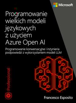 Programowanie wielkich modeli językowych z użyciem Azure Open AI. Programowanie konwersacyjne i inżynieria podpowiedzi z wykorzystaniem modeli LLM