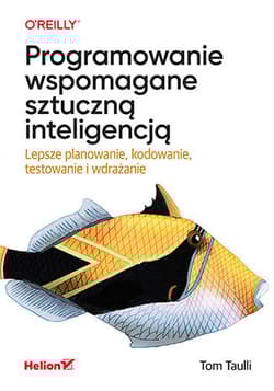 Programowanie wspomagane sztuczną inteligencją. Lepsze planowanie, kodowanie, testowanie i wdrażanie - Tom Taulli