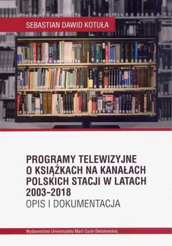 Programy telewizyjne o książkach na kanałach polskich stacji w latach 2003-2018. Opis i dokumentacja