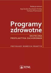 Programy zdrowotne. Skuteczna profilaktyka zachoro - Dyzmann-Sroka Agnieszka,  Piotrowski Tomasz