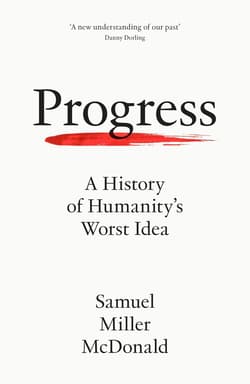 Progress. A History of Humanity's Worst Idea wer. angielska - Samuel Miller Mcdonald