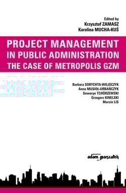 Project Management in Public Administration The Case of Metropolis GZM - Zamasz Krzysztof, Mucha-Kuś Karolina