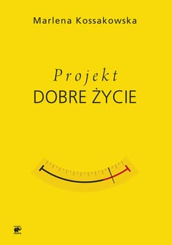 Projekt Dobre Życie - Marlena Kossakowska