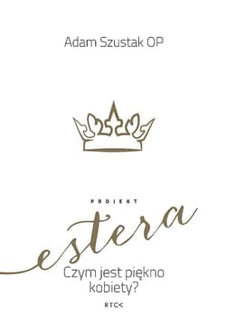 Projekt Estera. Czym jest piękno kobiety? - Adam Szustak