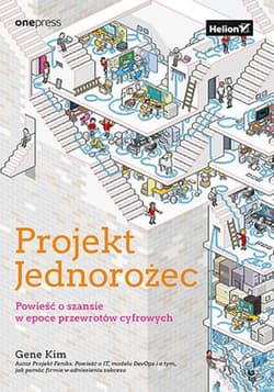 Projekt Jednorożec. Powieść o szansie w epoce przewrotów cyfrowych - Gene Kim