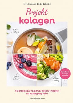 Projekt kolagen. 60 przepisów na dania, desery i napoje na każdą porę roku - ebook - Elodie Colombel, Séverine Augé