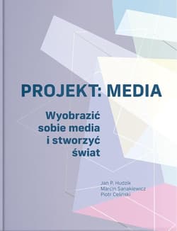 Projekt: Media. Wyobrazić sobie media i stworzyć świat - Celiński Piotr