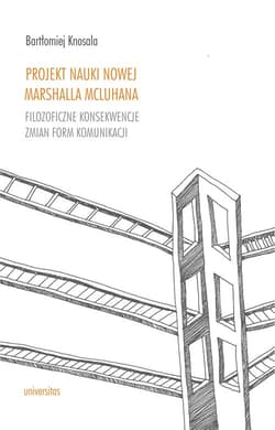 Projekt nauki nowej Marshalla McLuhana Filozoficzne konsekwencje zmian form komunikacji