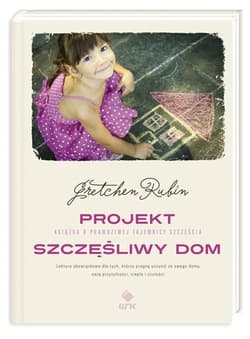 Projekt. Szczęśliwy Dom - Gretchen Rubin