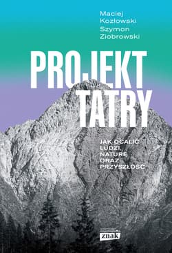 Projekt Tatry. Jak ocalić ludzi, naturę oraz przyszłość - ebook - Szymon Ziobrowski, Maciej Kozłowski