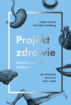 Projekt zdrowie. Szwedzki poradnik inteligenta Jak świadomie wyćwiczyć ciało i umysł - Sundberg Carl Johan