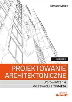 Projektowanie architektoniczne. Wprowadzenie do zawodu architekta wyd. 3 - Tomasz Malec