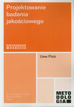 Projektowanie badania jakościowego - Uwe Flick