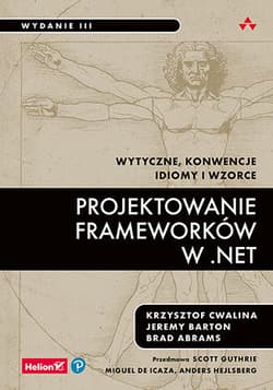 Projektowanie frameworków w .NET. Wytyczne, konwencje, idiomy i wzorce wyd. 3 - Krzysztof Cwalina, Jeremy Barton