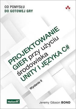 Projektowanie gier przy użyciu środowiska Unity i języka C#. Od pomysłu do gotowej gry.