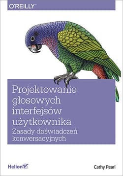 Projektowanie głosowych interfejsów użytkownika. Zasady doświadczeń konwersacyjnych - Cathy Pearl