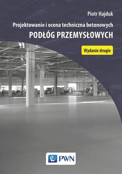 Projektowanie i ocena techniczna betonowych podłóg przemysłowych - Hajduk Piotr