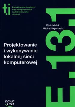 Projektowanie i wykonywanie lokalnej sieci komputerowej Kwalifikacja E.13.1. Szkoła ponadgimnazjalna