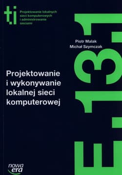 Projektowanie i wykonywanie lokalnej sieci komputerowej Kwalifikacja E.13.1. Szkoła ponadgimnazjalna - Malak Piotr, Szymczak Michał