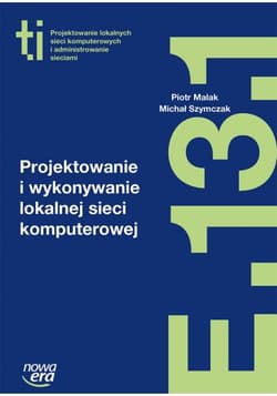 Projektowanie i wykonywanie lokalnej sieci komputerowej Kwalifikacja E.13.1. Szkoła ponadgimnazjalna - Malak Piotr, Szymczak Michał