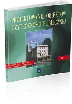 Projektowanie obiektów użyteczności publicznej Dokumentacja budowlana 4. Podręcznik dla technikum - Parczewski Wacław, Tauszyński Krzysztof