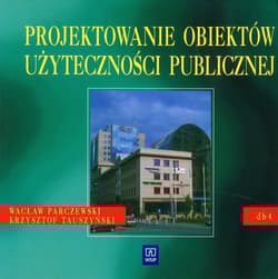 Projektowanie obiektów użyteczności publicznej Dokumentacja budowlana 4. Podręcznik dla technikum - Parczewski Wacław, Tauszyński Krzysztof
